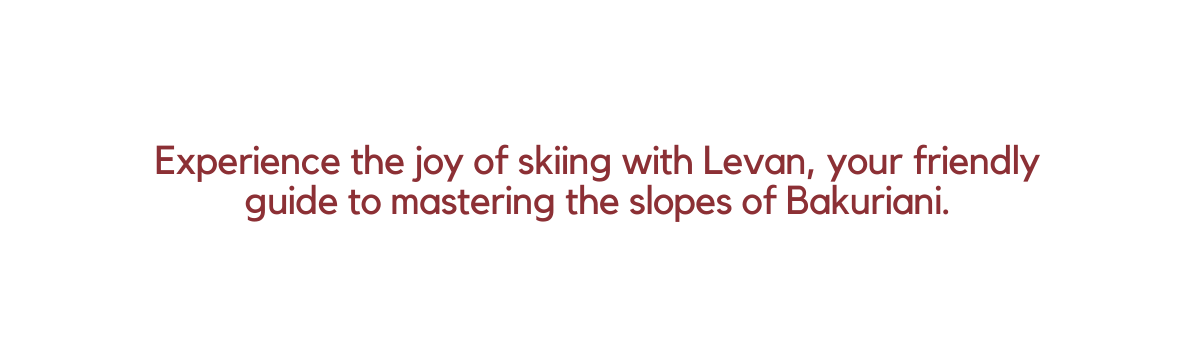 Experience the joy of skiing with Levan your friendly guide to mastering the slopes of Bakuriani